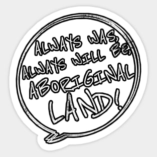 Always was always will be Aboriginal land grunge text Sticker